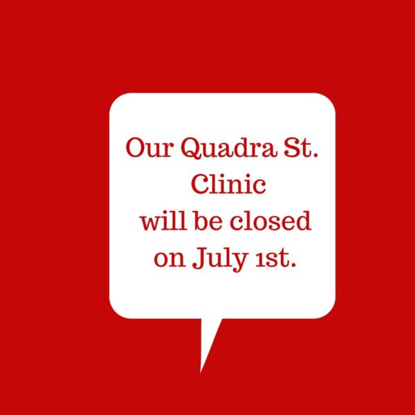 Red box with white text box inside that says our Quadra Street clinic will be closed on July 1st.